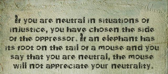 Quotation Desmond Tutu If you are neutral in situations of injustice you have Quotes