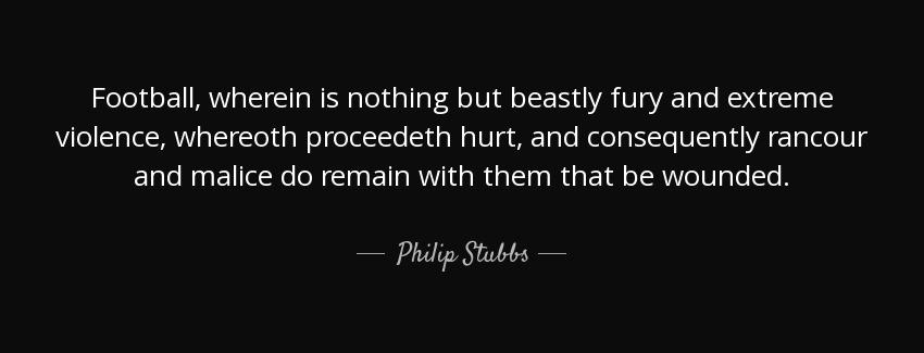 quote football wherein is nothing but beastly fury and extreme violence whereoth proceedeth philip stubbs Quotes