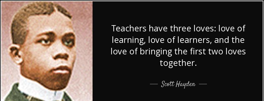 quote teachers have three loves love of learning love of learners and the love of bringing scott hayden Quotes
