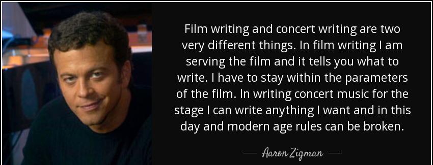 quote film writing and concert writing are two very different things in film writing i am aaron zigman Quotes