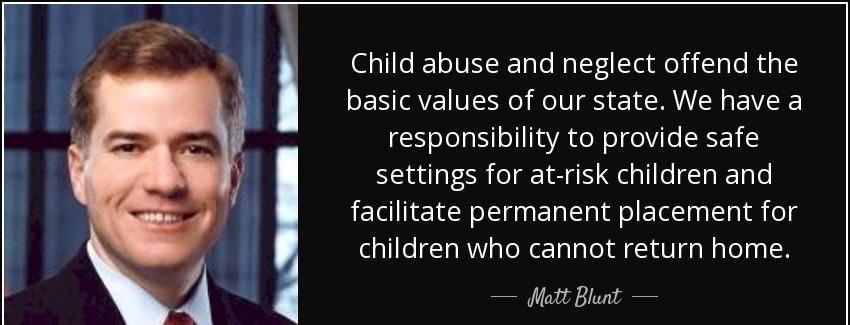 quote child abuse and neglect offend the basic values of our state we have a responsibility matt blunt Quotes