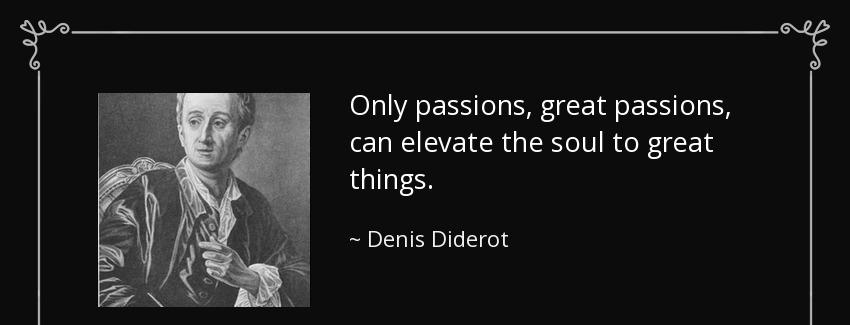 quote only passions great passions can elevate the soul to great things denis diderot Quotes