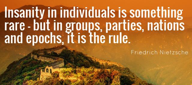 Quotation Friedrich Nietzsche Insanity in individuals is something rare but in groups parties Quotes