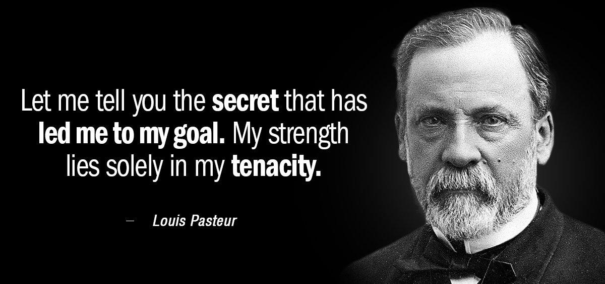 Quotation Louis Pasteur Let me tell you the secret that has led me Quotes