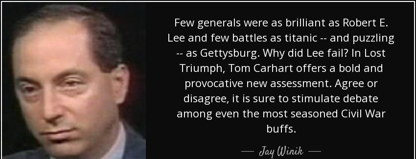 quote few generals were as brilliant as robert e lee and few battles as titanic and puzzling jay winik Quotes