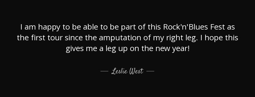 quote i am happy to be able to be part of this rock n blues fest as the first tour since the leslie west Quotes