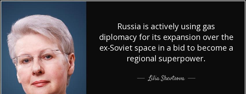 quote russia is actively using gas diplomacy for its expansion over the ex soviet space in lilia shevtsova Quotes