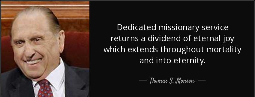 quote dedicated missionary service returns a dividend of eternal joy which extends throughout thomas s monson Quotes