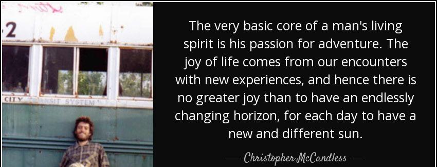 quote the very basic core of a man s living spirit is his passion for adventure the joy of christopher mccandless Quotes
