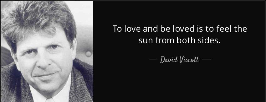 quote to love and be loved is to feel the sun from both sides david viscott Quotes