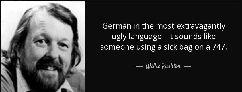 quote german in the most extravagantly ugly language it sounds like someone using a sick bag willie rushton Quotes