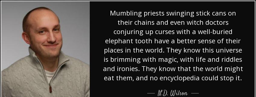 quote mumbling priests swinging stick cans on their chains and even witch doctors conjuring n d wilson Quotes
