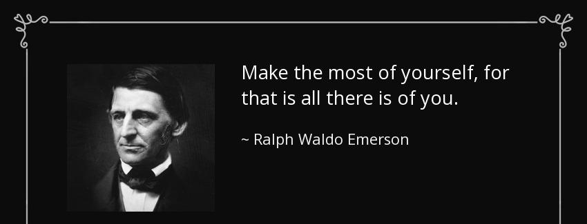 quote make the most of yourself for that is all there is of you ralph waldo emerson Quotes