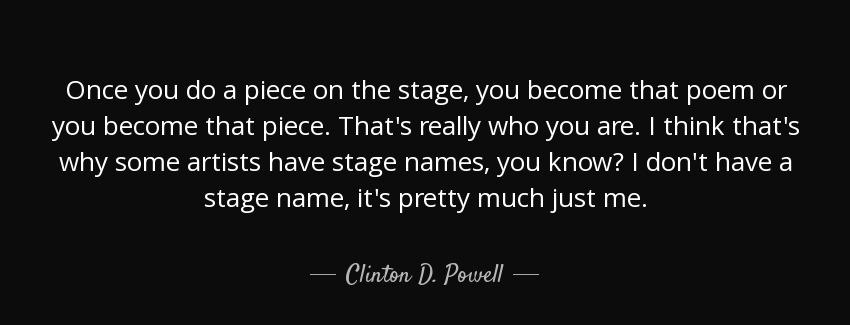 quote once you do a piece on the stage you become that poem or you become that piece that clinton d powell Quotes