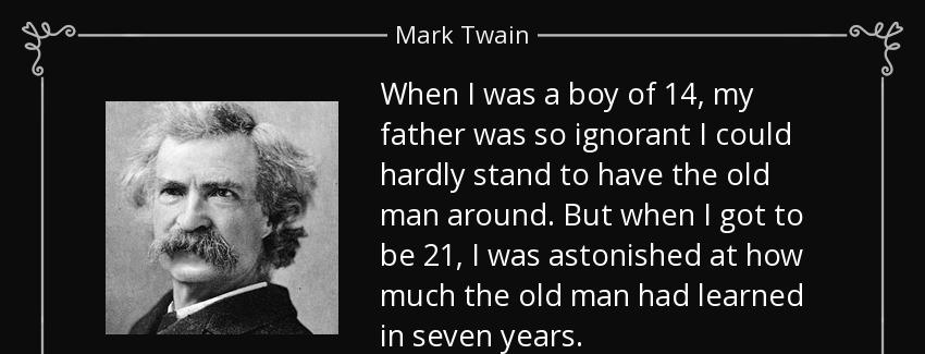 quote when i was a boy of 14 my father was so ignorant i could hardly stand to have the old mark twain Quotes