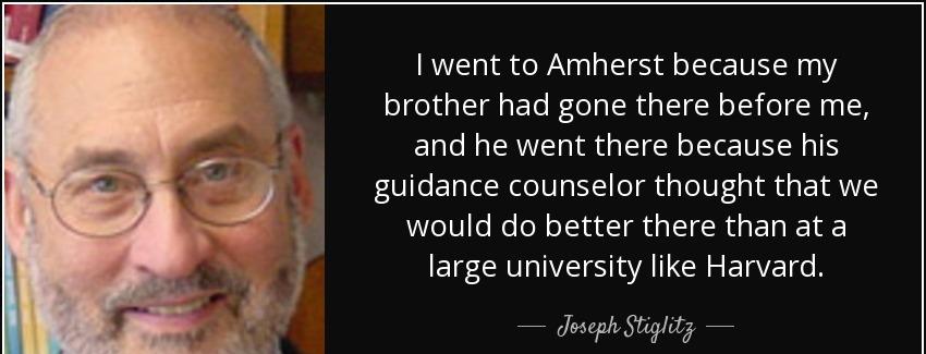 quote i went to amherst because my brother had gone there before me and he went there because joseph stiglitz Quotes