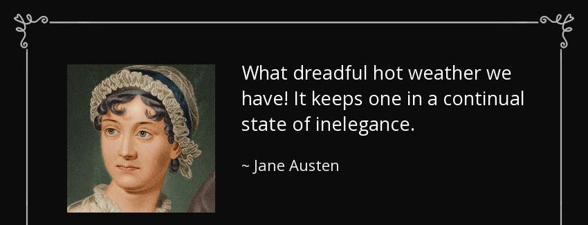 quote what dreadful hot weather we have it keeps one in a continual state of inelegance jane austen Quotes