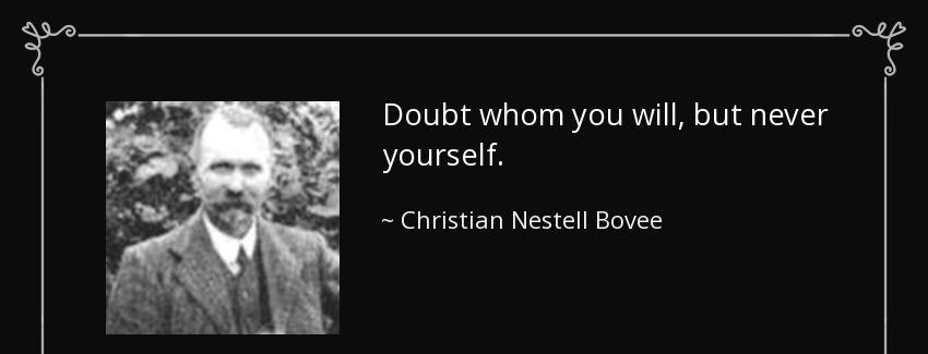 quote doubt whom you will but never yourself christian nestell bovee Quotes