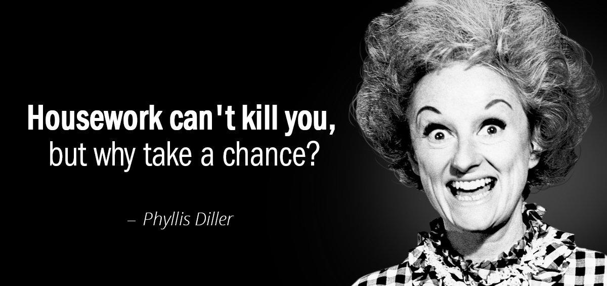 Quotation Phyllis Diller Housework can t kill you but why take a chance Quotes