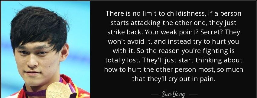 quote there is no limit to childishness if a person starts attacking the other one they just sun yang Quotes