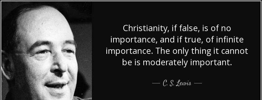 quote christianity if false is of no importance and if true of infinite importance the only c s lewis Quotes