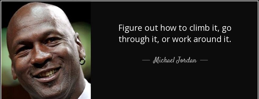 quote figure out how to climb it go through it or work around it michael jordan Quotes