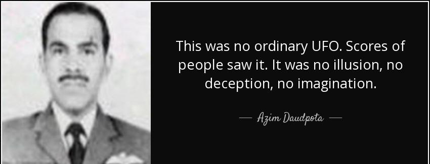 quote this was no ordinary ufo scores of people saw it it was no illusion no deception no azim daudpota Quotes