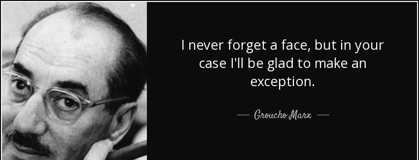 quote i never forget a face but in your case i ll be glad to make an exception groucho marx Quotes