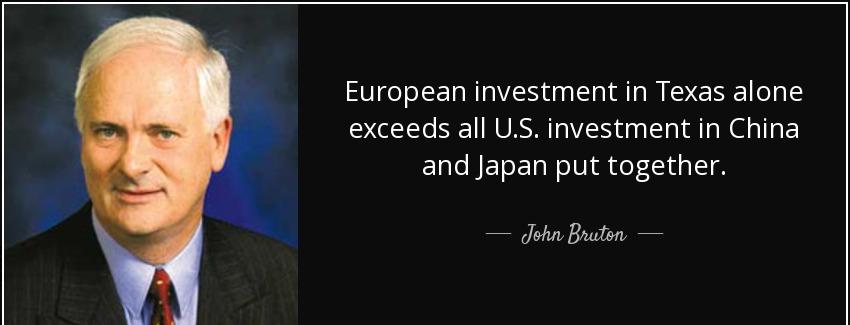 quote european investment in texas alone exceeds all u s investment in china and japan put john bruton Quotes