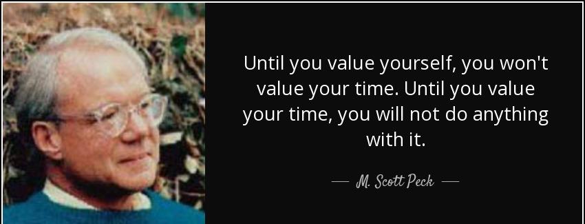 quote until you value yourself you won t value your time until you value your time you will m scott peck Quotes