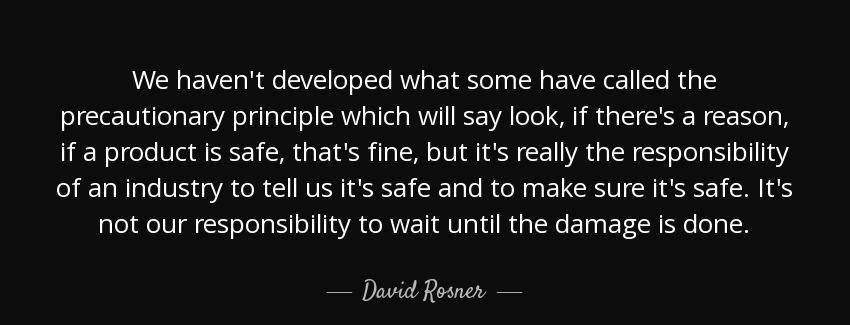 quote we haven t developed what some have called the precautionary principle which will say david rosner Quotes