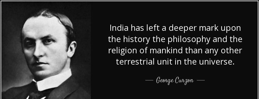 quote india has left a deeper mark upon the history the philosophy and the religion of mankind george curzon Quotes