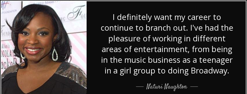 quote i definitely want my career to continue to branch out i ve had the pleasure of working naturi naughton Quotes