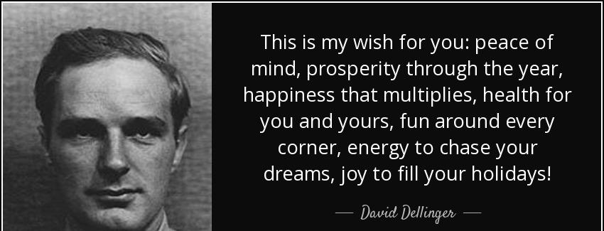 quote this is my wish for you peace of mind prosperity through the year happiness that multiplies david dellinger Quotes