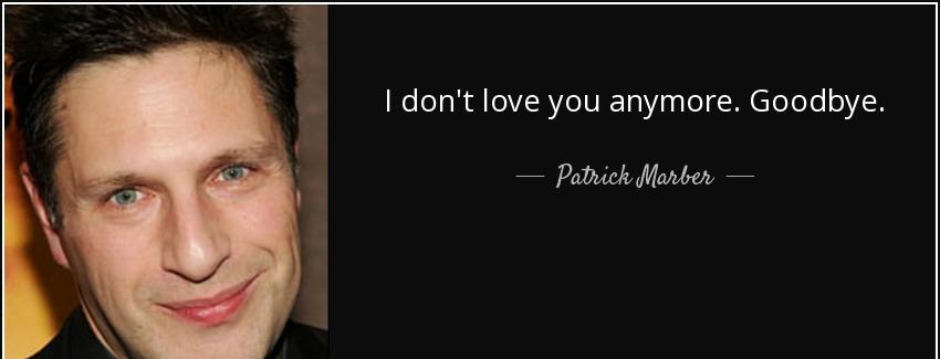 quote i don t love you anymore goodbye patrick marber Quotes