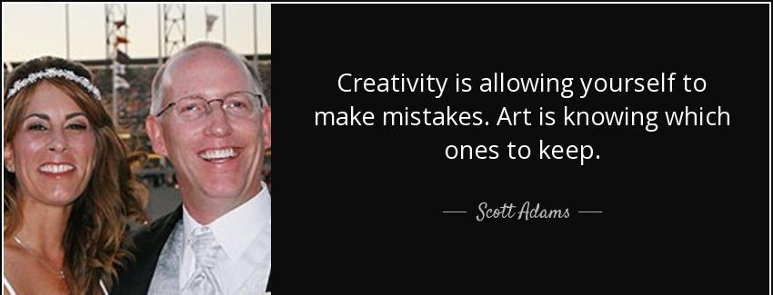 quote creativity is allowing yourself to make mistakes art is knowing which ones to keep scott adams Quotes