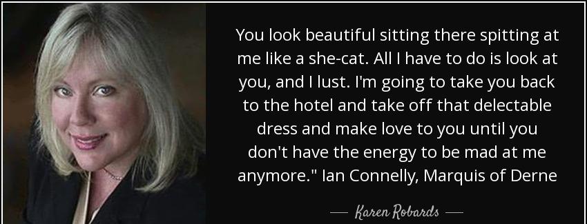 quote you look beautiful sitting there spitting at me like a she cat all i have to do is look karen robards Quotes