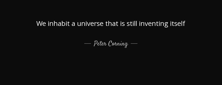 quote we inhabit a universe that is still inventing itself peter corning Quotes