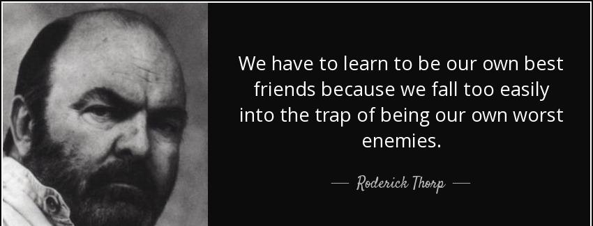 quote we have to learn to be our own best friends because we fall too easily into the trap roderick thorp Quotes