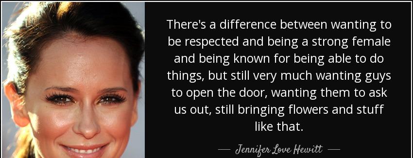 quote there s a difference between wanting to be respected and being a strong female and being jennifer love hewitt Quotes