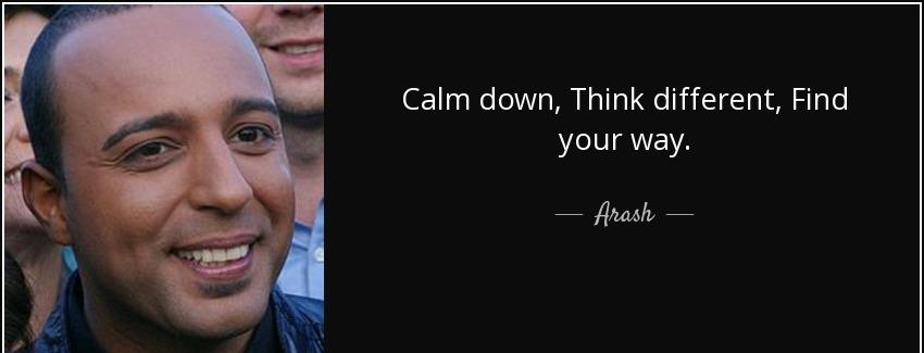 quote calm down think different find your way arash Quotes