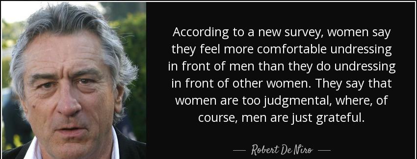 quote according to a new survey women say they feel more comfortable undressing in front of robert de niro Quotes