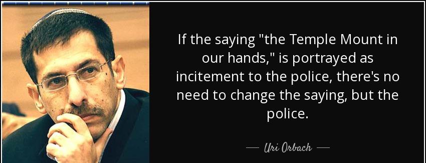 quote if the saying the temple mount in our hands is portrayed as incitement to the police uri orbach Quotes