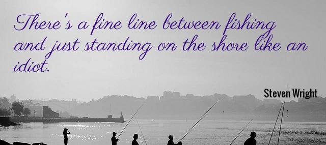 Quotation Steven Wright There s a fine line between fishing and just standing Quotes