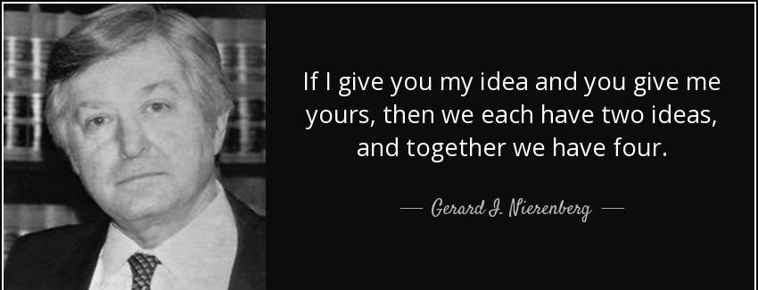 quote if i give you my idea and you give me yours then we each have two ideas and together gerard i nierenberg Quotes