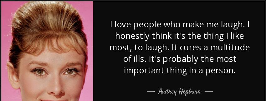 quote i love people who make me laugh i honestly think it s the thing i like most to laugh audrey hepburn Quotes