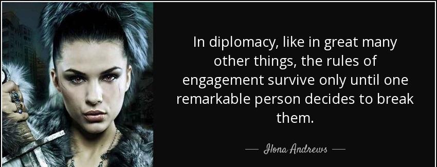 quote in diplomacy like in great many other things the rules of engagement survive only until ilona andrews Quotes