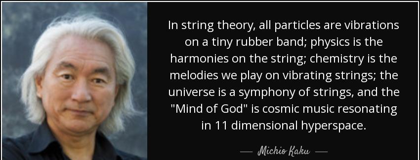 quote in string theory all particles are vibrations on a tiny rubber band physics is the harmonies michio kaku Quotes