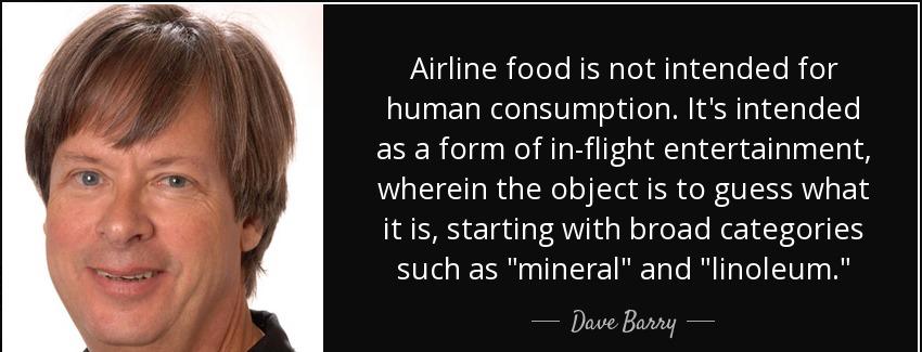 quote airline food is not intended for human consumption it s intended as a form of in flight dave barry Quotes