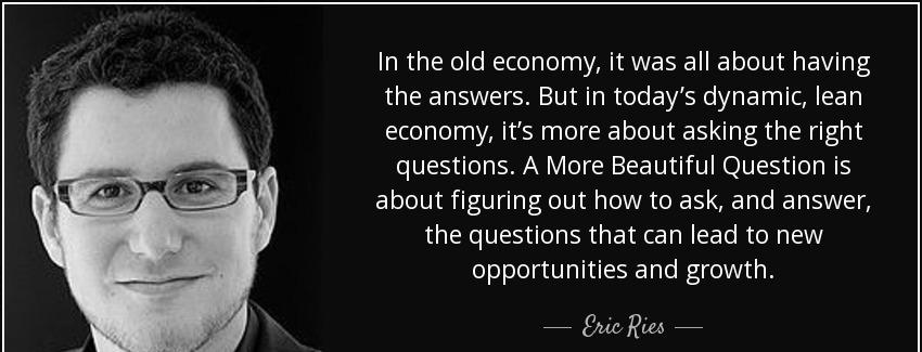 quote in the old economy it was all about having the answers but in today s dynamic lean economy eric ries Quotes
